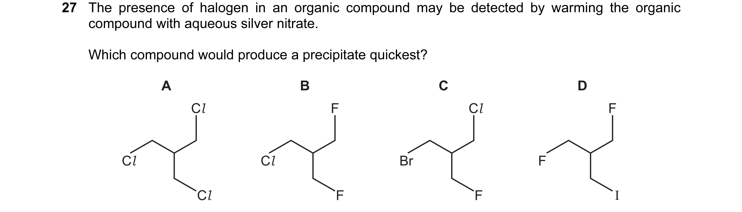 Question 53: The presence of halogen in an organic compound may be detected by warming the organic compound with aqueous silver nitrate. Which compound …