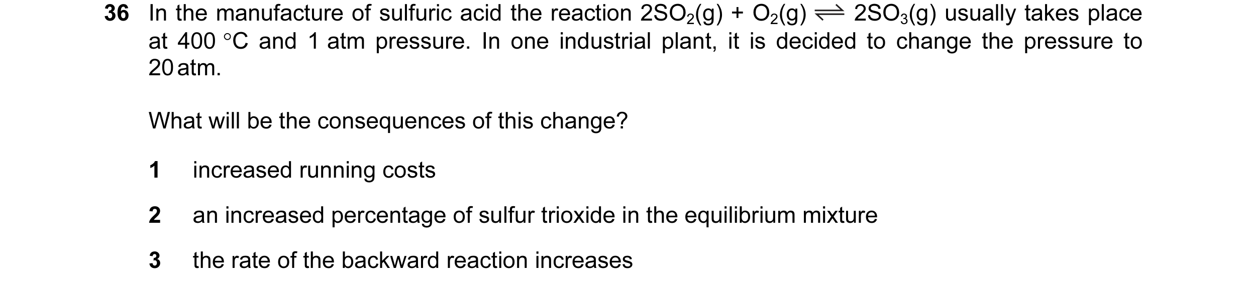 Question 46: In the manufacture of sulfuric acid the reaction 2SO2(g) + O2(g) 2SO3(g) usually takes place at 400 °C and 1 atm pressure. In one industria…