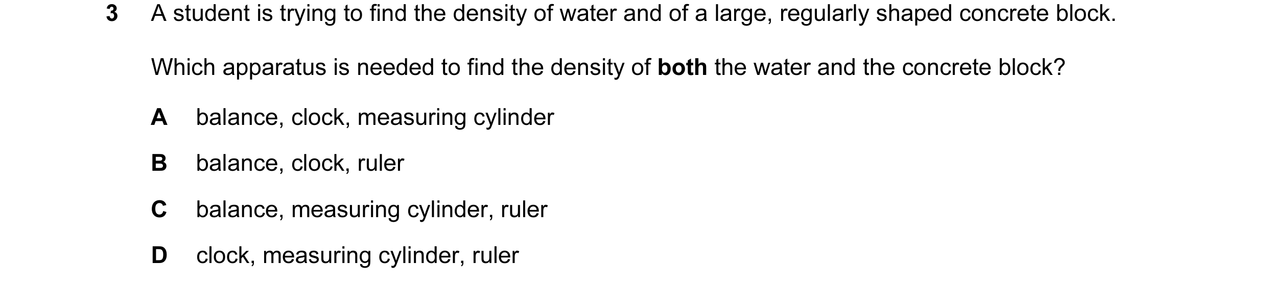 Question 27: A student is trying to find the density of water and of a large, regularly shaped concrete block. Which apparatus is needed to find the den…
