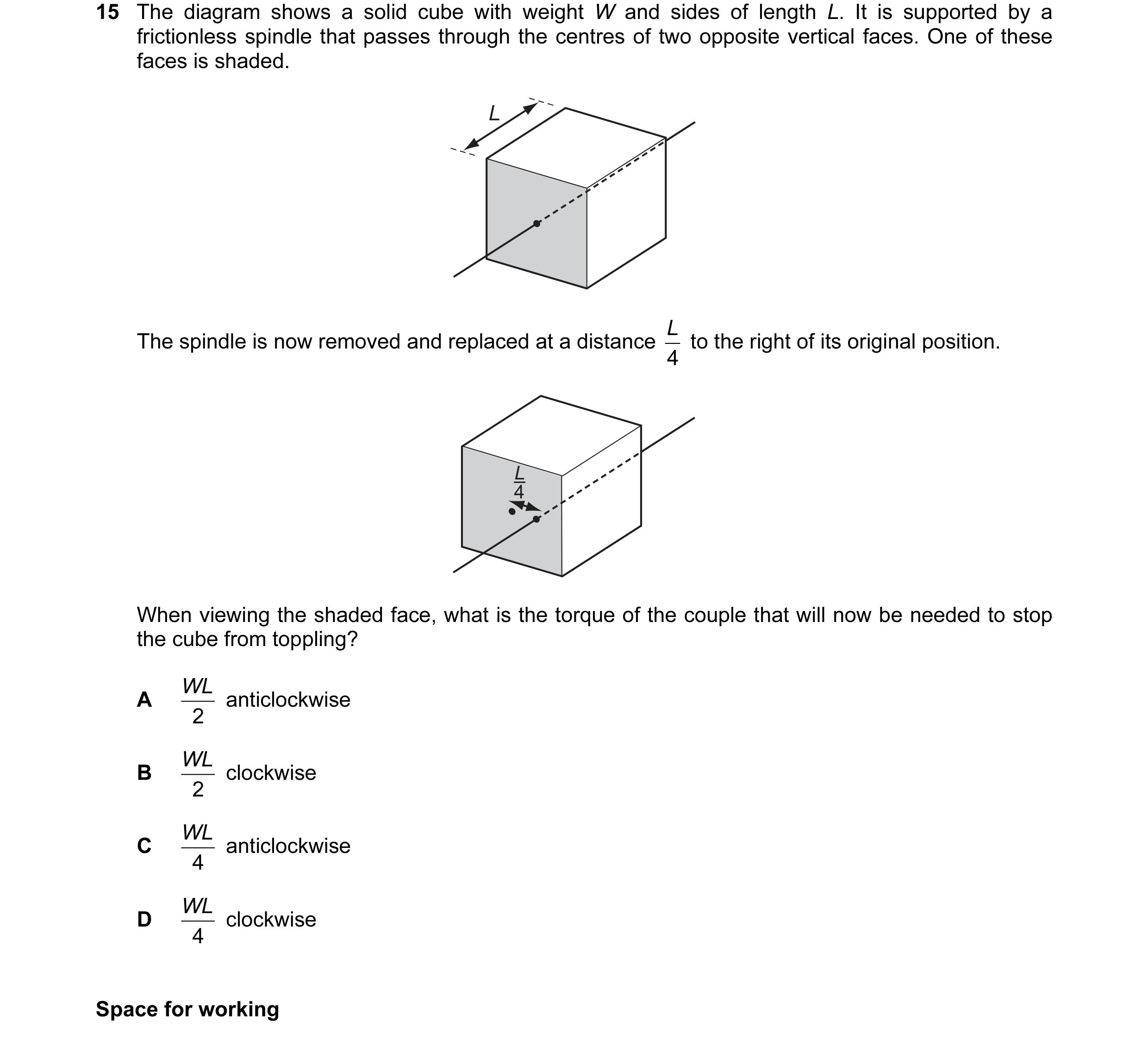 Question 30: The diagram shows a solid cube with weight W and sides of length L. It is supported by a frictionless spindle that passes through the centr…