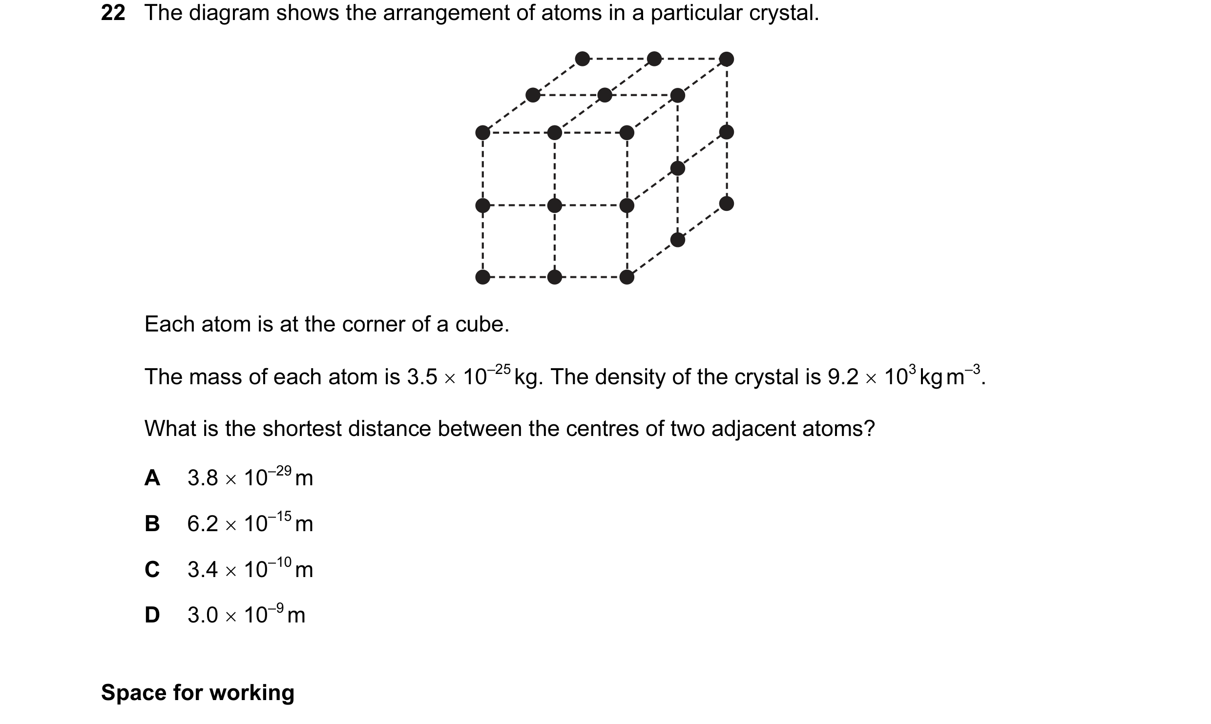 Question 29: The diagram shows the arrangement of atoms in a particular crystal. Each atom is at the corner of a cube. The mass of each atom is 3.5 × 10…