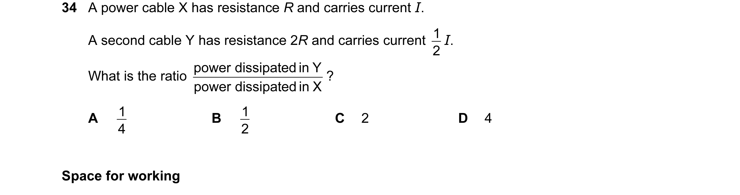 Question 36: A power cable X has resistance R and carries current I. 1 I. A second cable Y has resistance 2R and carries current 2 power dissipated in Y…