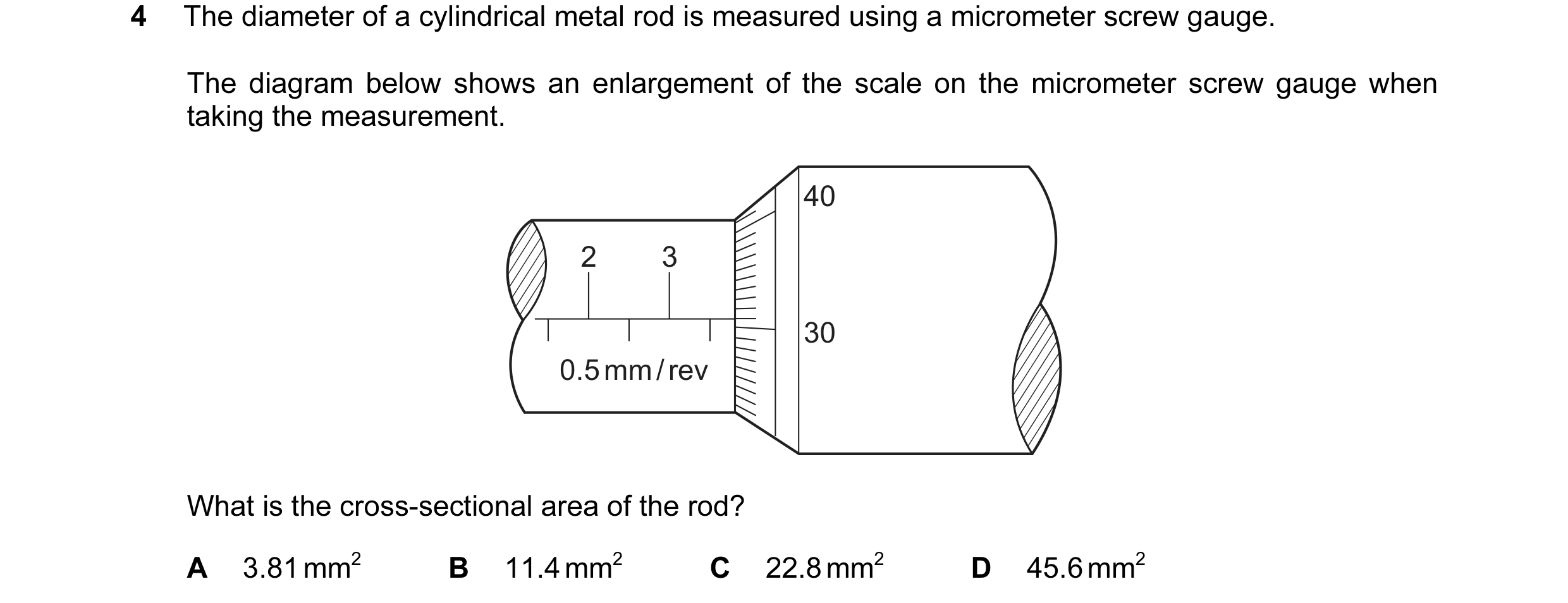 Question 31: The diameter of a cylindrical metal rod is measured using a micrometer screw gauge. The diagram below shows an enlargement of the scale on …