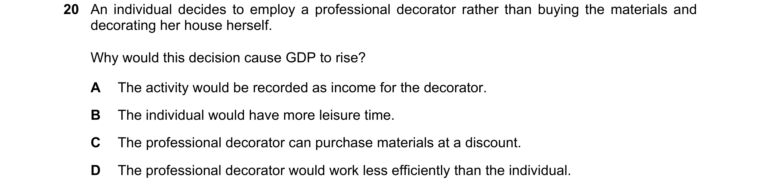 Question 10: An individual decides to employ a professional decorator rather than buying the materials and decorating her house herself. Why would this …