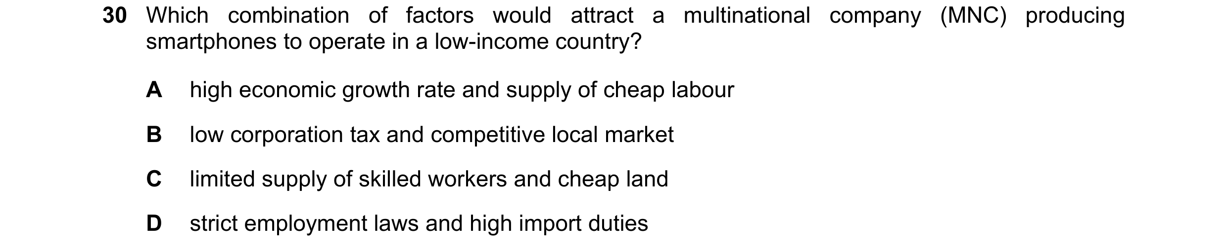 Question 10: Which combination of factors would attract a multinational company (MNC) producing smartphones to operate in a low-income country? A high e…