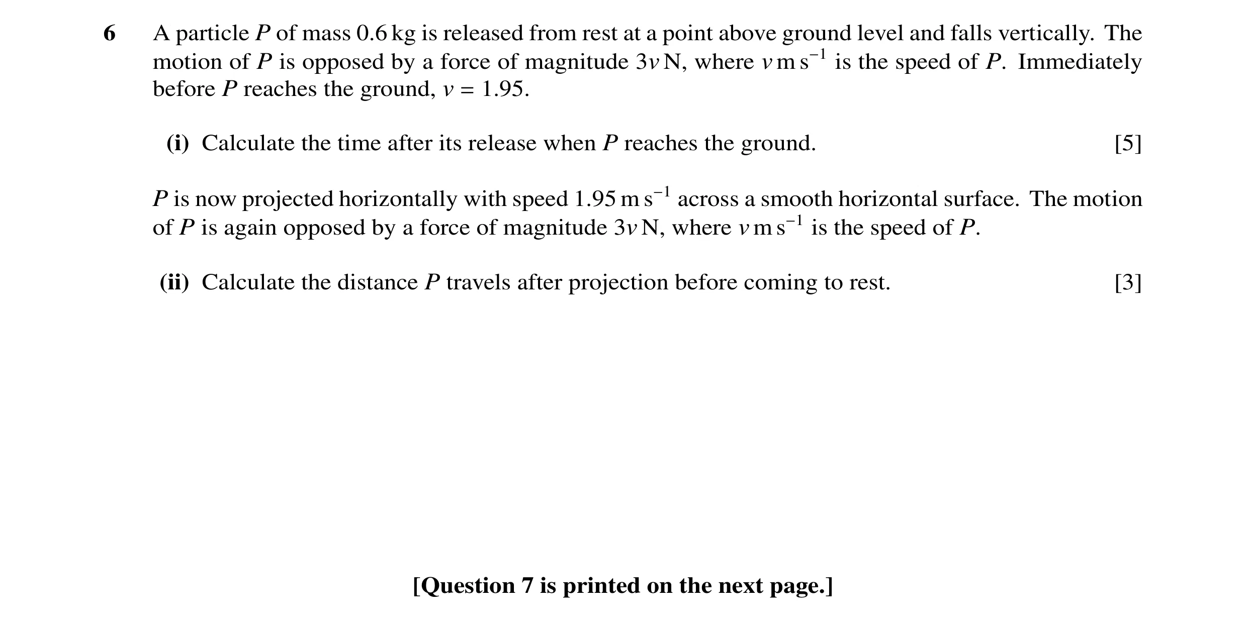 Question 95: A particle P of mass 0.6 kg is released from rest at a point above ground level and falls vertically. The motion of P is opposed by a force…