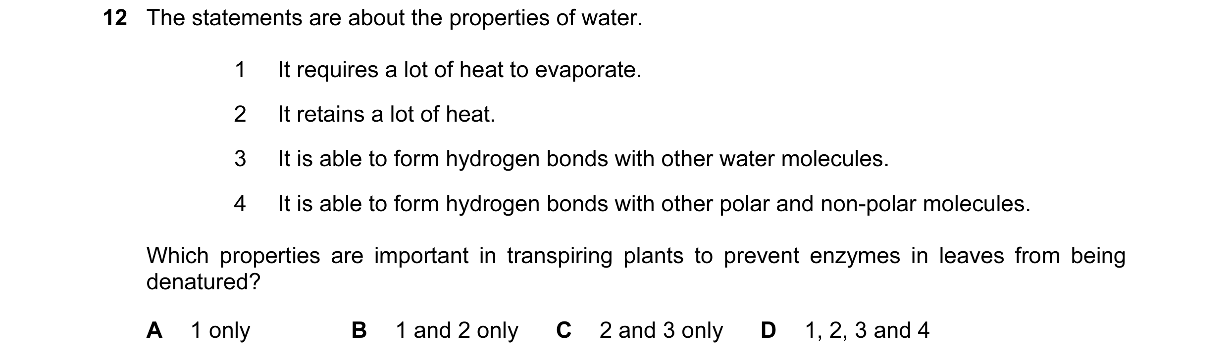 Question 16: The statements are about the properties of water. 1 It requires a lot of heat to evaporate. 2 It retains a lot of heat. 3 It is able to for…