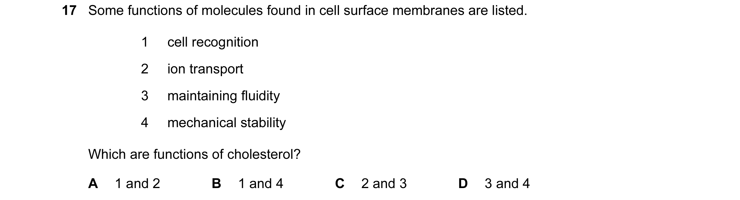 Question 44: Some functions of molecules found in cell surface membranes are listed. 1 cell recognition 2 ion transport 3 maintaining fluidity 4 mechani…