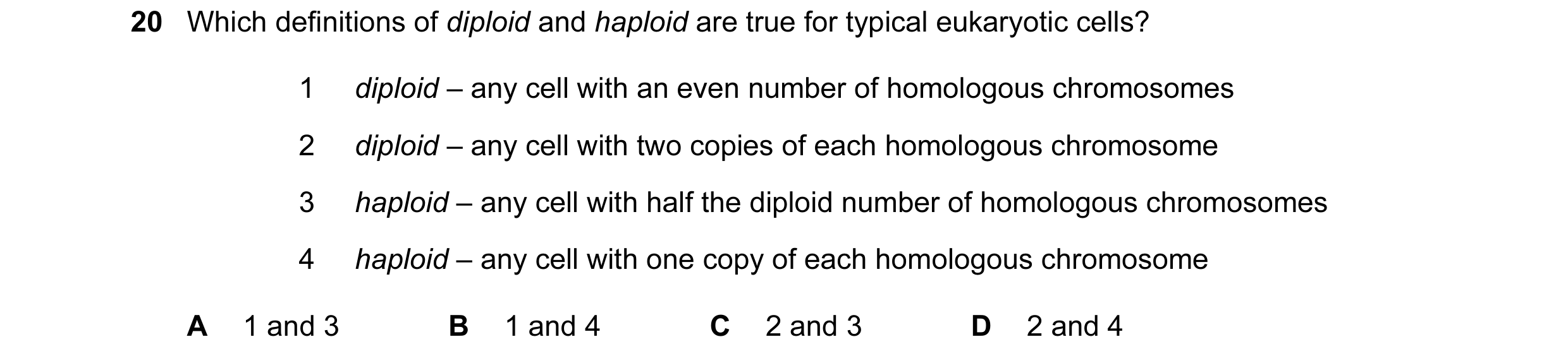 Question 65: Which definitions of diploid and haploid are true for typical eukaryotic cells? 1 diploid – any cell with an even number of homologous chro…