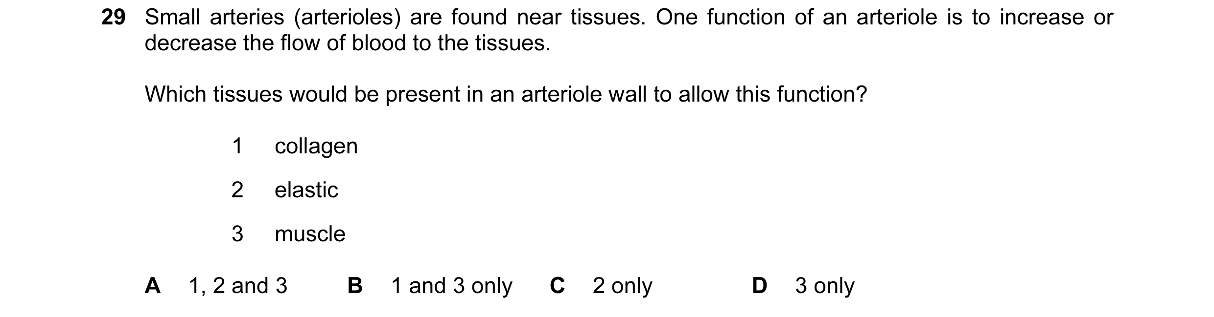 Question 52: Small arteries (arterioles) are found near tissues. One function of an arteriole is to increase or decrease the flow of blood to the tissue…