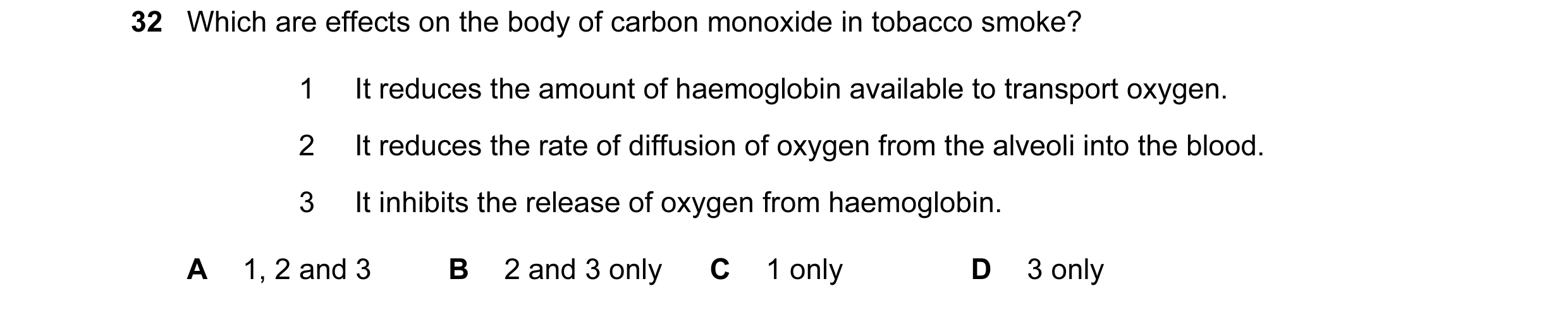 Question 87: Which are effects on the body of carbon monoxide in tobacco smoke? 1 It reduces the amount of haemoglobin available to transport oxygen. 2 …