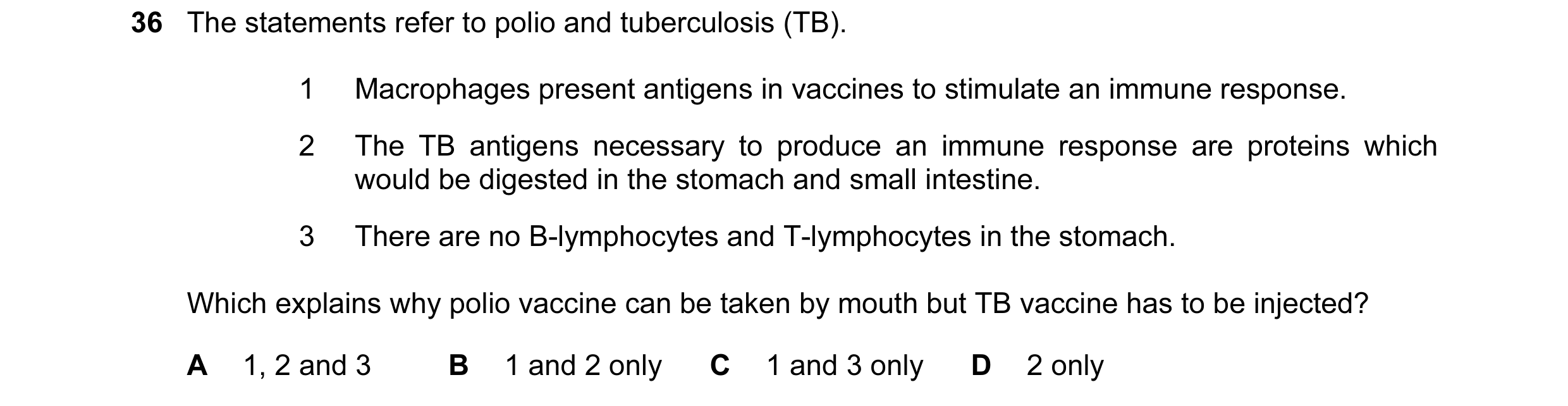 Question 47: The statements refer to polio and tuberculosis (TB). 1 Macrophages present antigens in vaccines to stimulate an immune response. 2 The TB a…