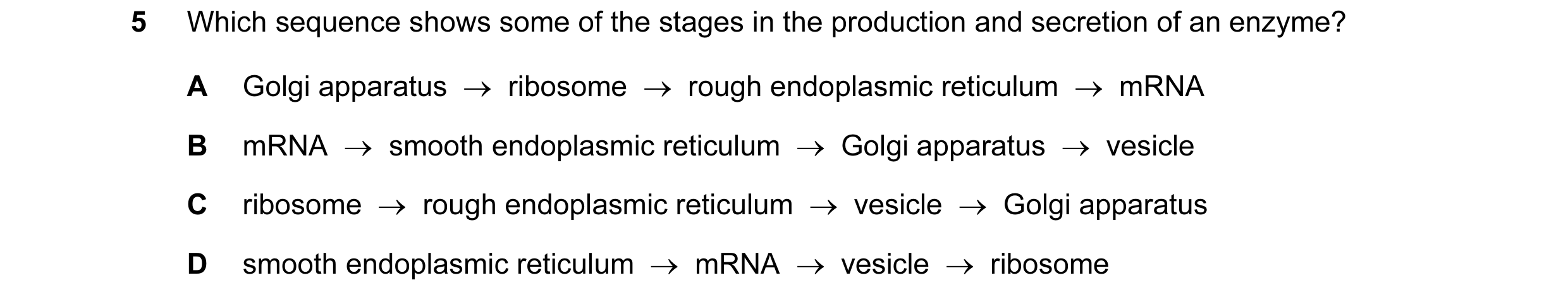 Question 64: Which sequence shows some of the stages in the production and secretion of an enzyme? A Golgi apparatus  →  ribosome  →  rough endoplasmic …
