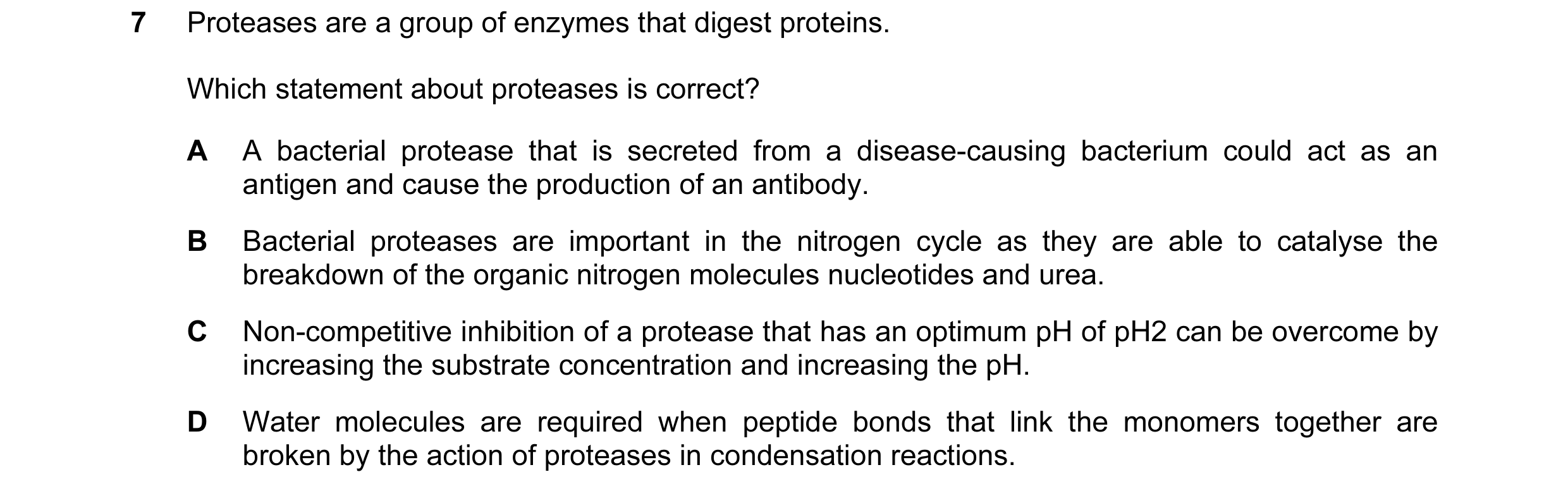 Question 29: Proteases are a group of enzymes that digest proteins. Which statement about proteases is correct? A A bacterial protease that is secreted …