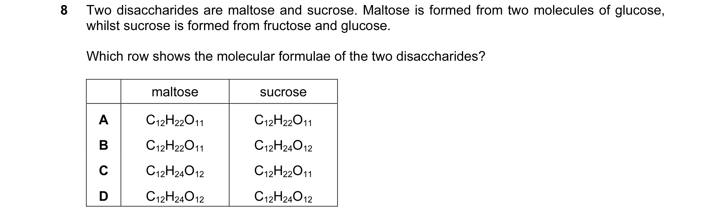 Question 116: Two disaccharides are maltose and sucrose. Maltose is formed from two molecules of glucose, whilst sucrose is formed from fructose and gluc…