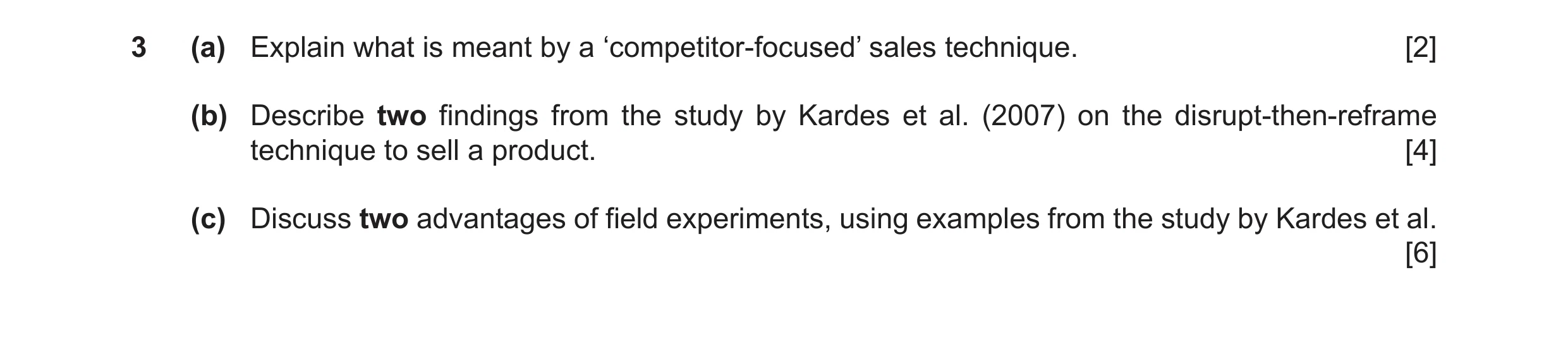 Question 15: (a) Explain what is meant by a ‘competitor-focused’ sales technique. [2] (b) Describe two findings from the study by Kardes et al. (2007) o…
