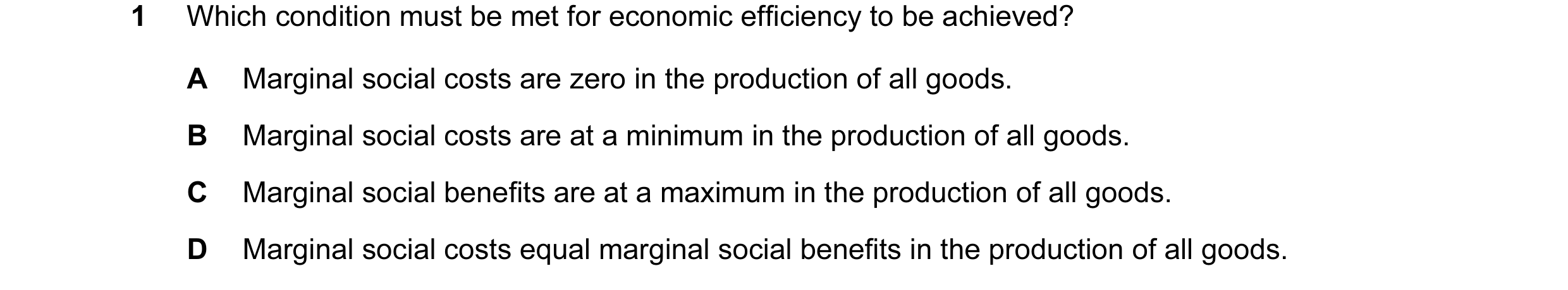 Question 23: Which condition must be met for economic efficiency to be achieved? A Marginal social costs are zero in the production of all goods. B Marg…