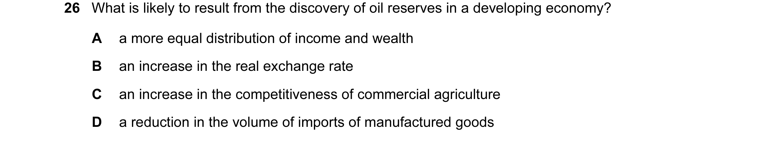 Question 12: What is likely to result from the discovery of oil reserves in a developing economy? A a more equal distribution of income and wealth B an …