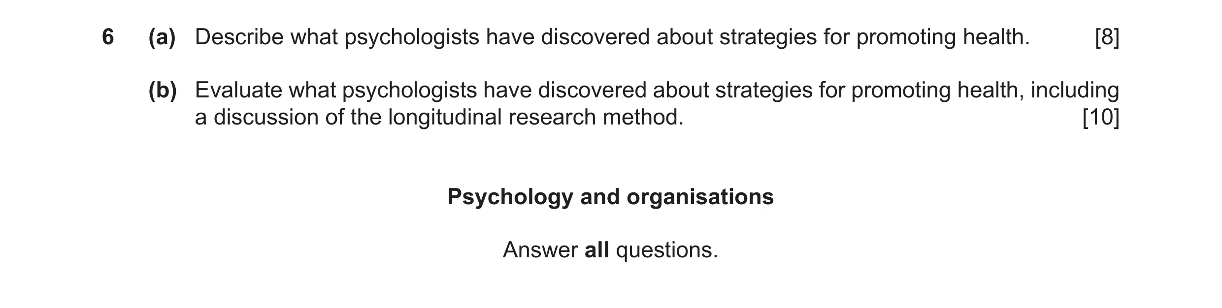 Question 12: (a) Describe what psychologists have discovered about strategies for promoting health. [8] (b) Evaluate what psychologists have discovered …