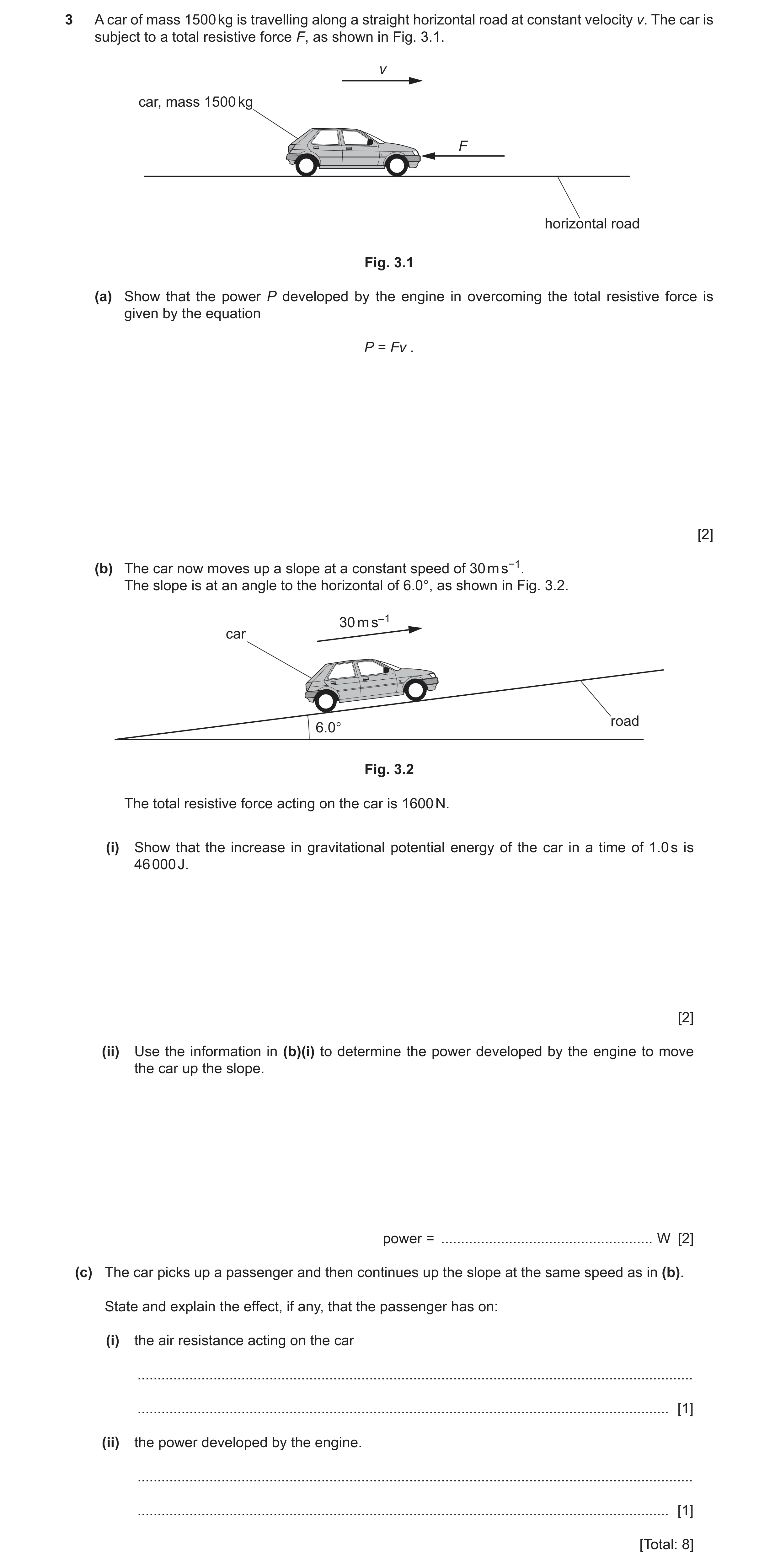 Question 26: A car of mass 1500 kg is travelling along a straight horizontal road at constant velocity v. The car is subject to a total resistive force …