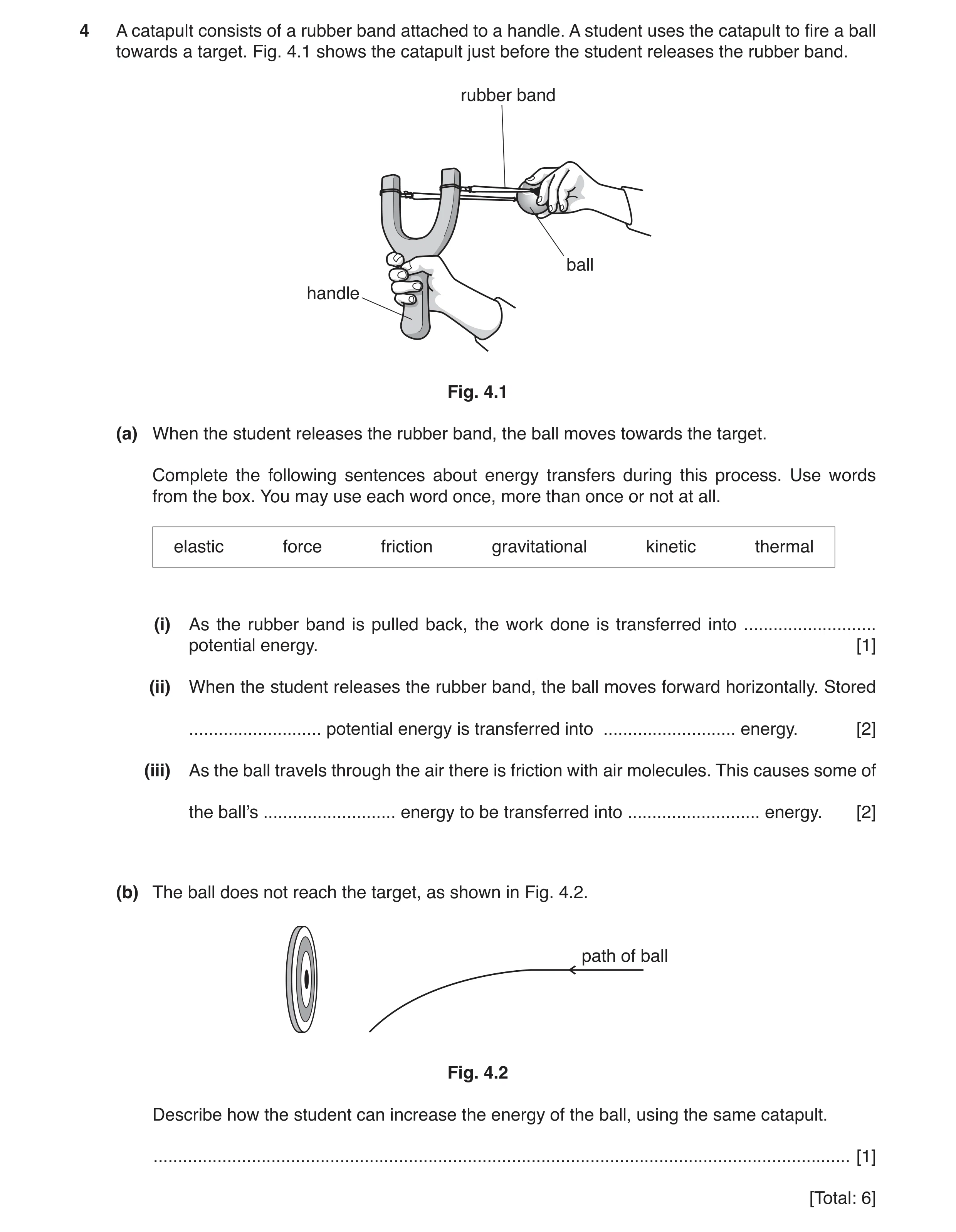 Question 75: A catapult consists of a rubber band attached to a handle. A student uses the catapult to fire a ball towards a target. Fig. 4.1 shows the …