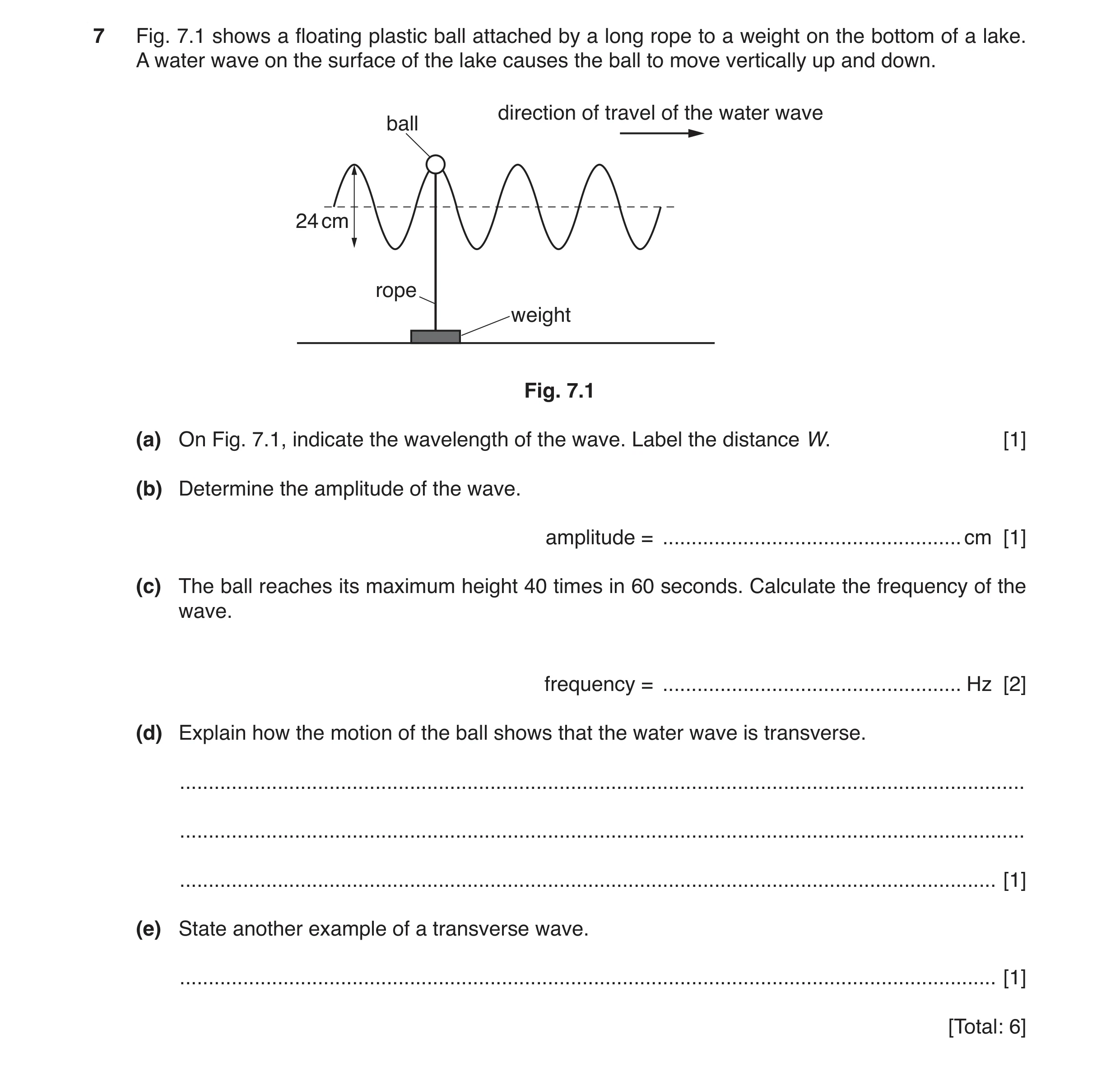 Question 5: Fig. 7.1 shows a floating plastic ball attached by a long rope to a weight on the bottom of a lake. A water wave on the surface of the lake…