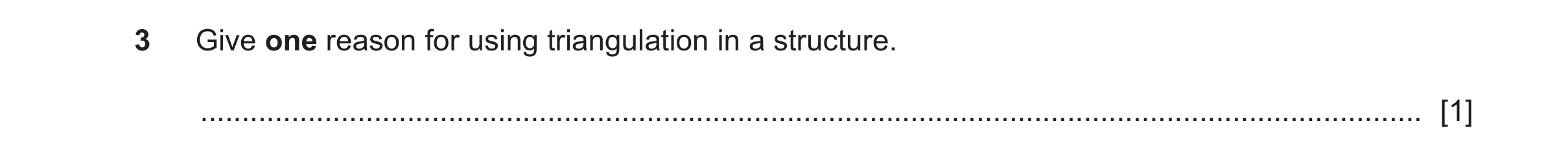 Question 146: Give one reason for using triangulation in a structure. ...................................................................................…