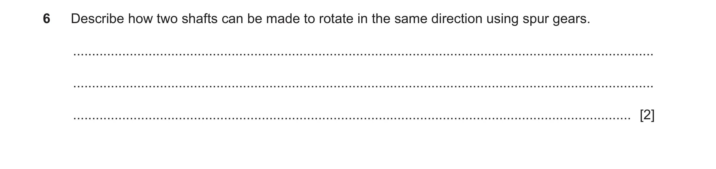 Question 163: Describe how two shafts can be made to rotate in the same direction using spur gears. .....................................................…