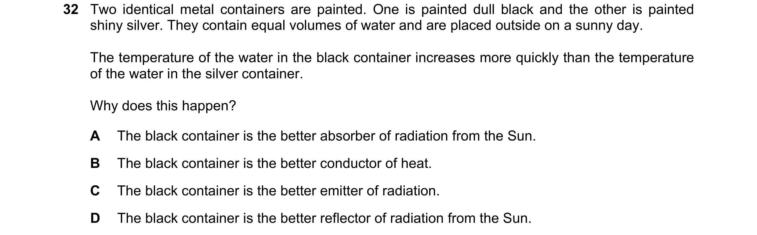 Question 1: Two identical metal containers are painted. One is painted dull black and the other is painted shiny silver. They contain equal volumes of …