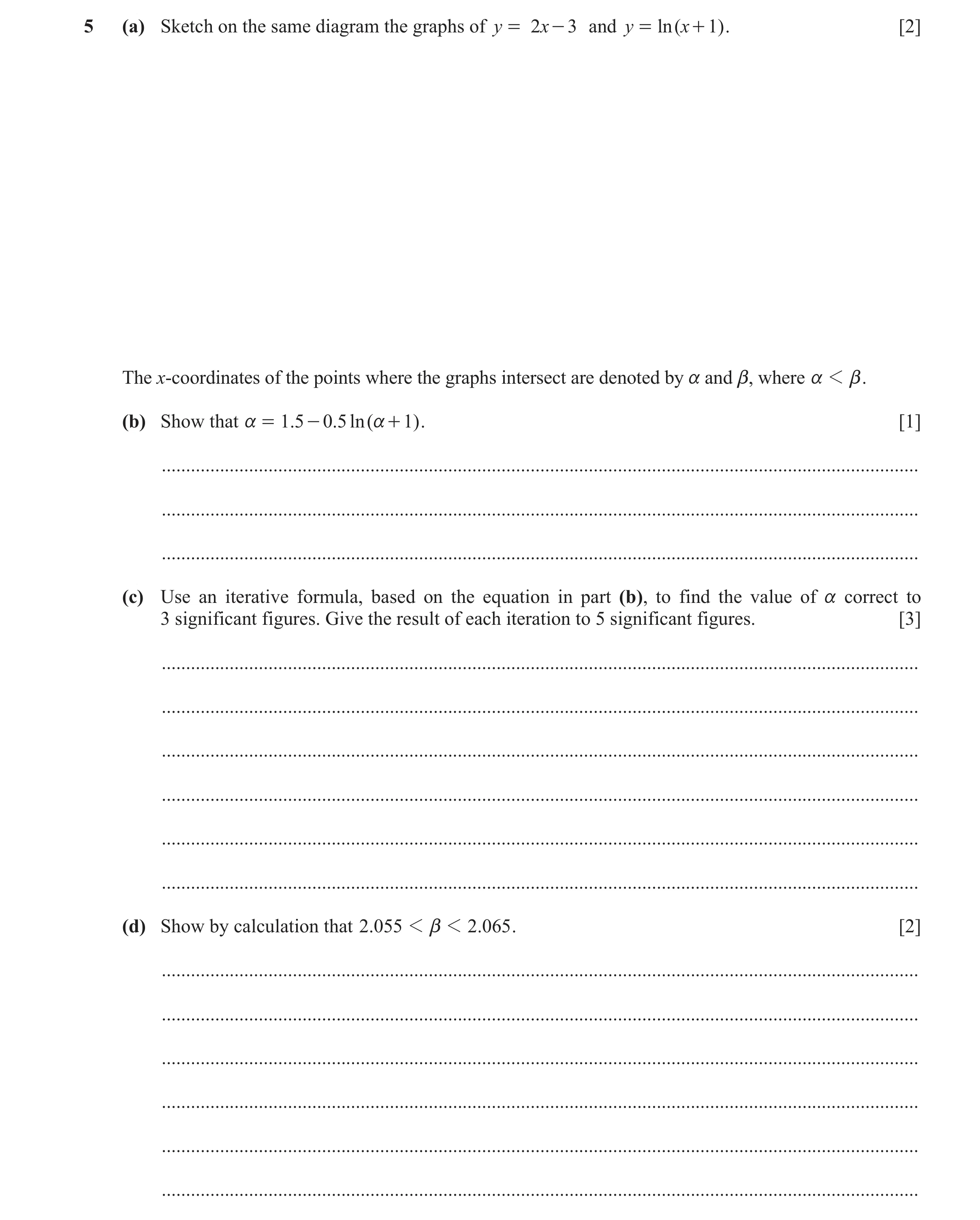 Question 91: (a) Sketch on the same diagram the graphs of y = 2 x - 3 and y = ln ( x + 1 ) . [2] The x-coordinates of the points where the graphs inters…