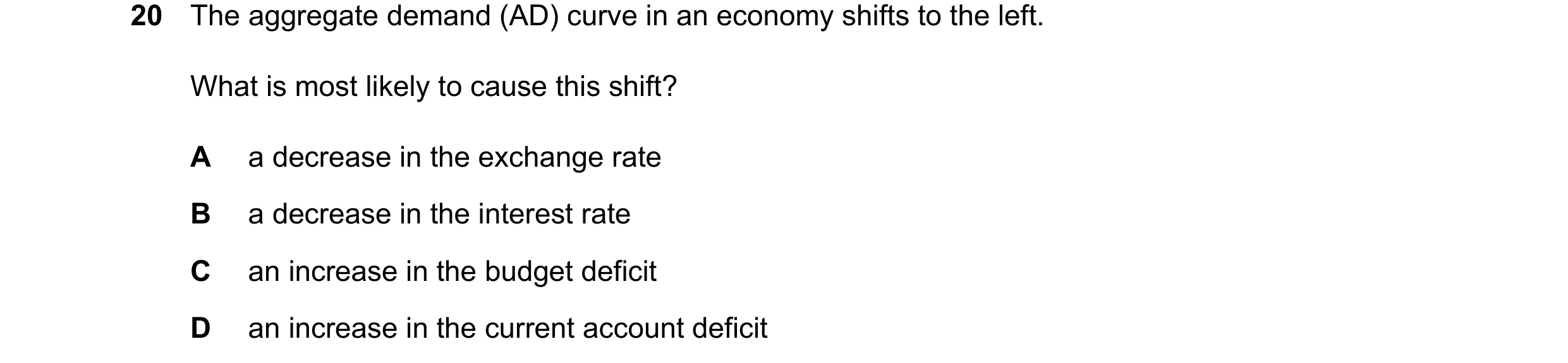 Question 161: The aggregate demand (AD) curve in an economy shifts to the left. What is most likely to cause this shift? A a decrease in the exchange rat…