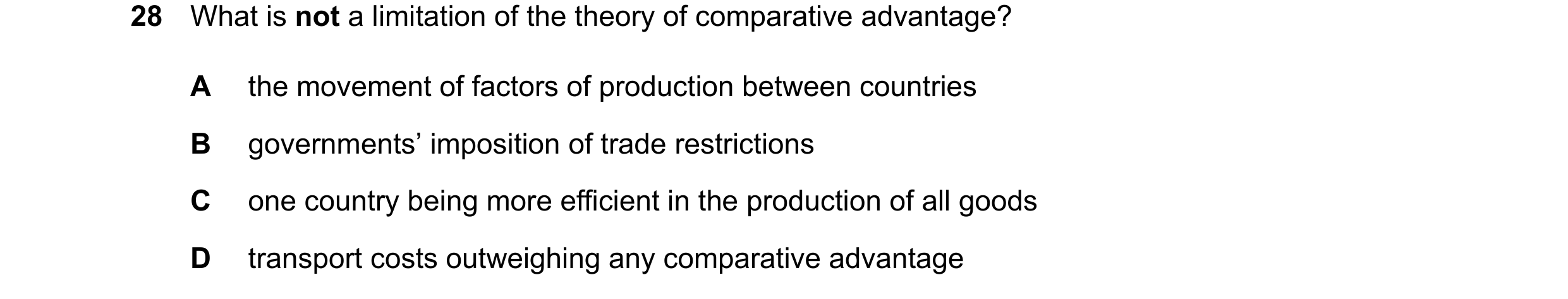 Question 190: What is not a limitation of the theory of comparative advantage? A the movement of factors of production between countries B governments’ i…