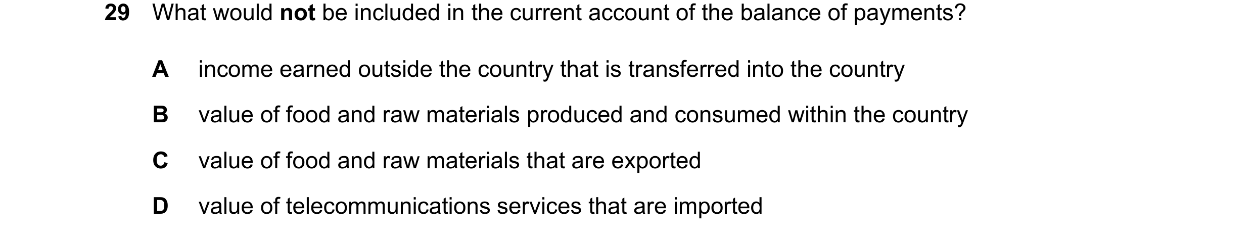 Question 252: What would not be included in the current account of the balance of payments? A income earned outside the country that is transferred into …