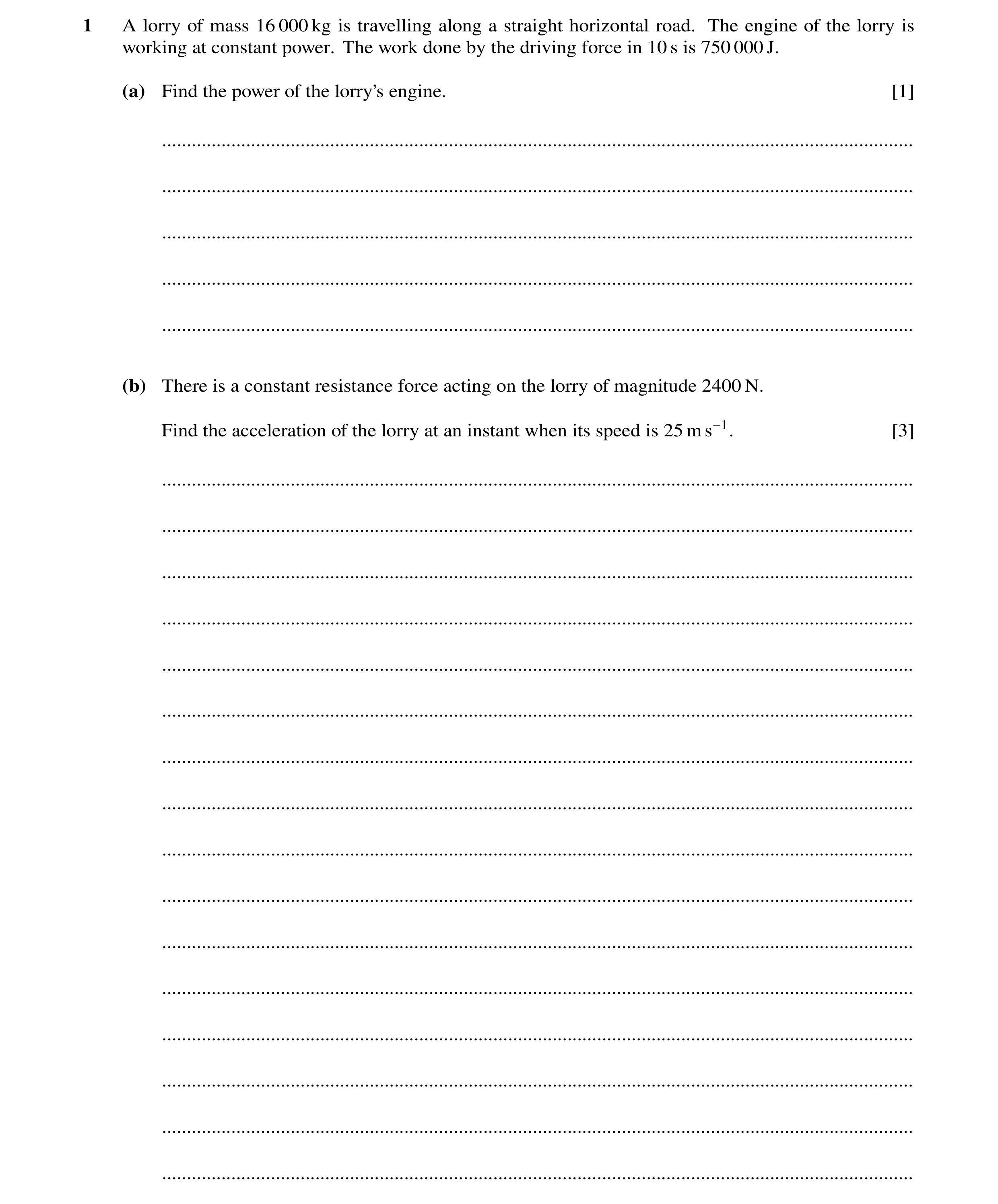 Question 33: A lorry of mass 16 000 kg is travelling along a straight horizontal road. The engine of the lorry is working at constant power. The work do…