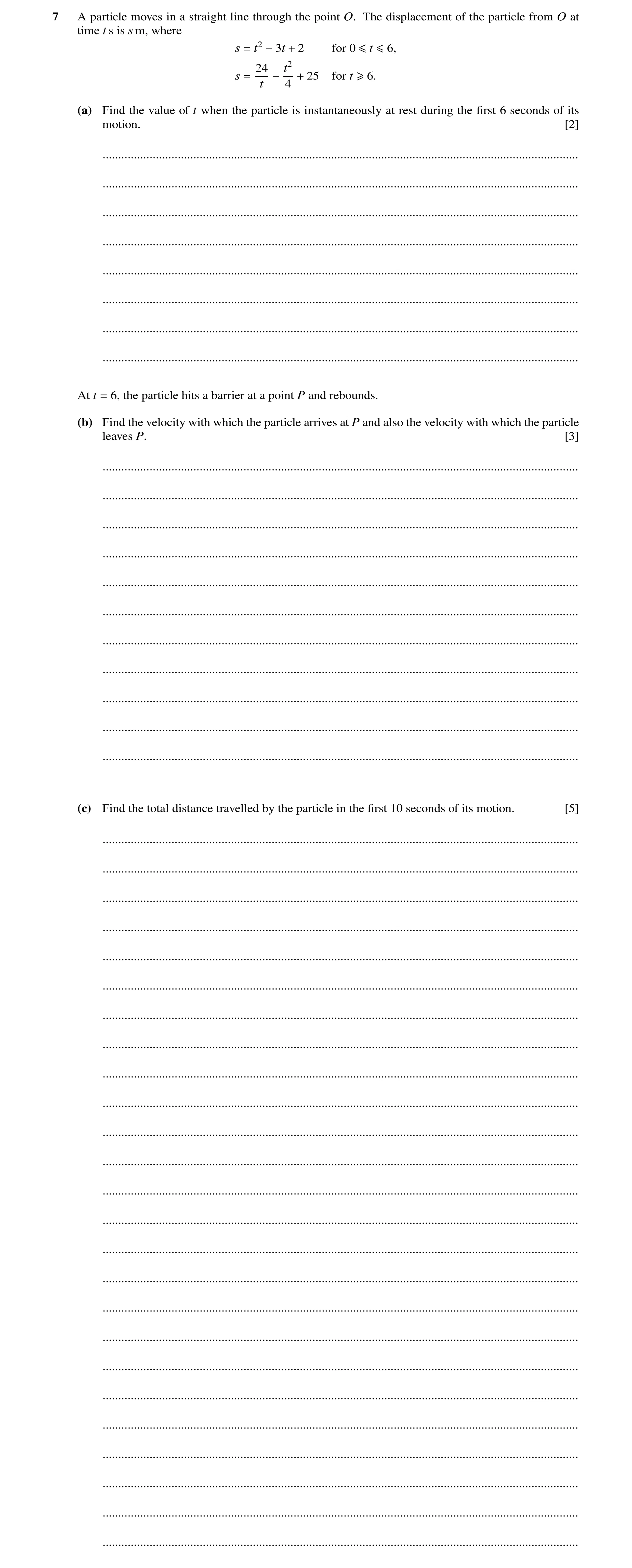 Question 13: A particle moves in a straight line through the point O. The displacement of the particle from O at time t s is s m, where s = t2 −3t + 2 f…