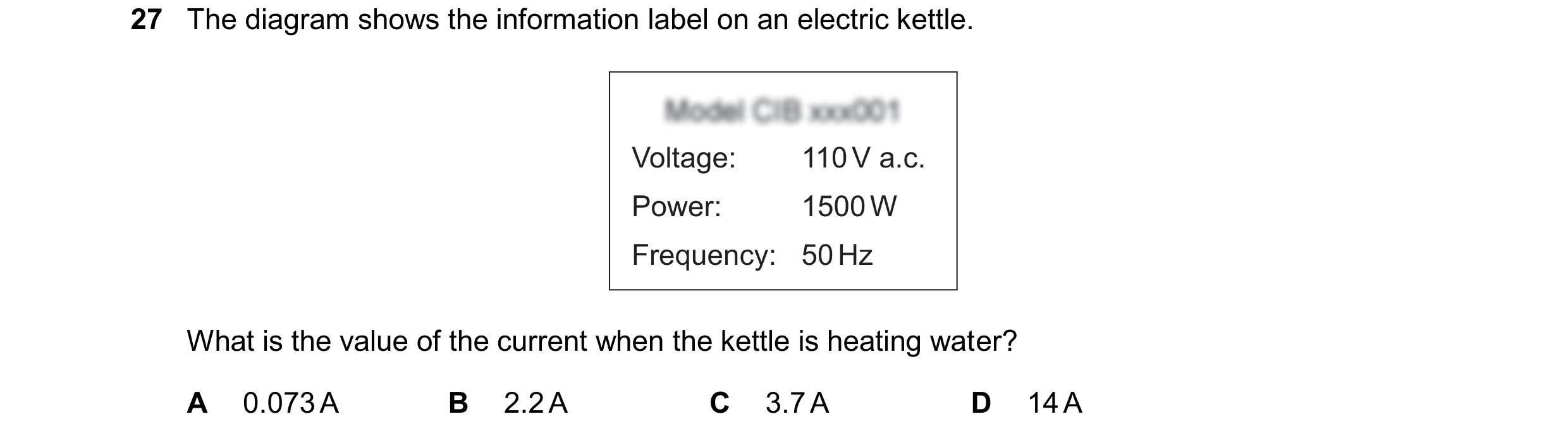 Question 369: The diagram shows the information label on an electric kettle. Voltage: 110 V a.c. Power: 1500 W Frequency: 50 Hz What is the value of the …