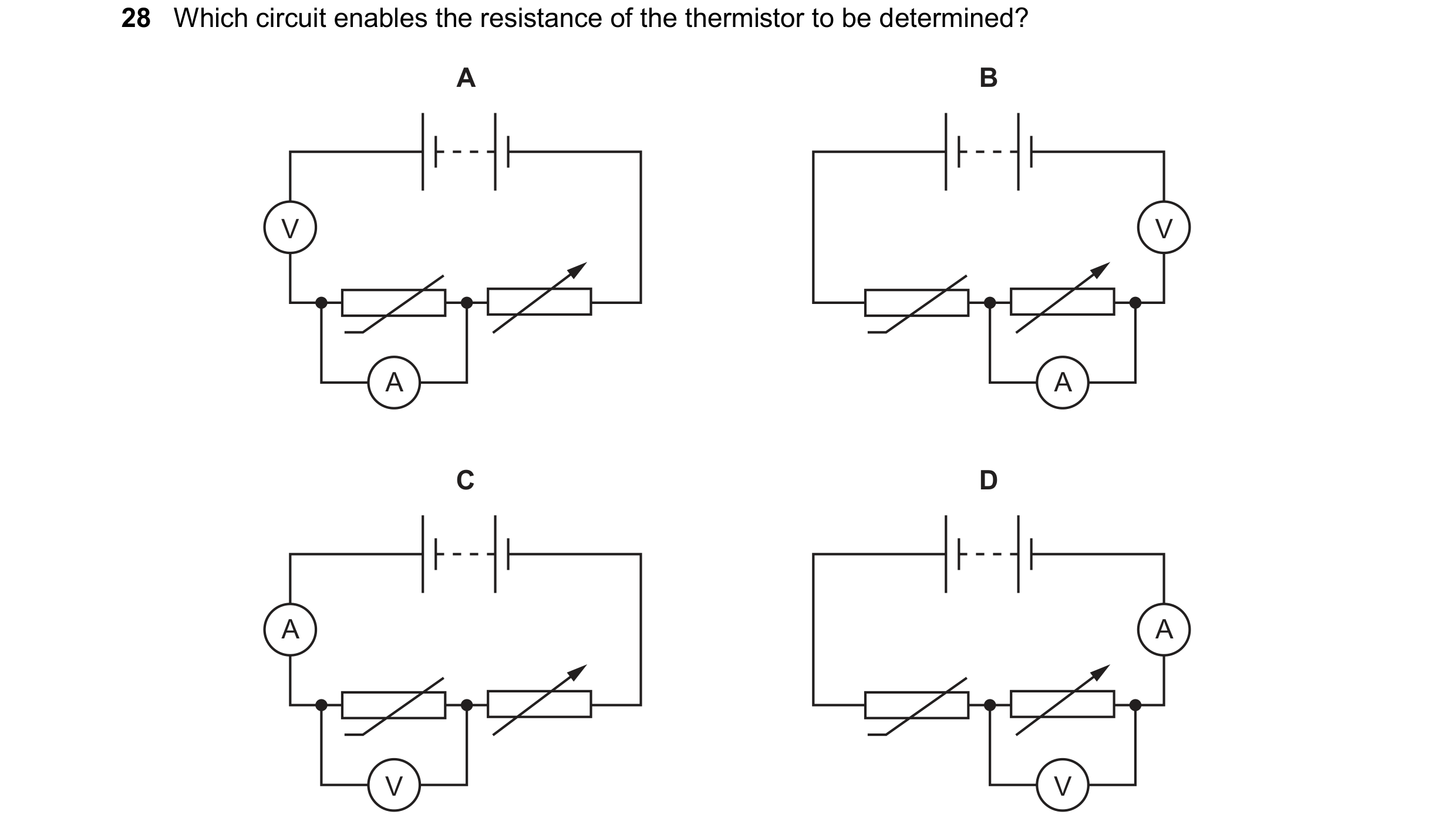 Question 370: Which circuit enables the resistance of the thermistor to be determined? A B V V A A C D A A V V