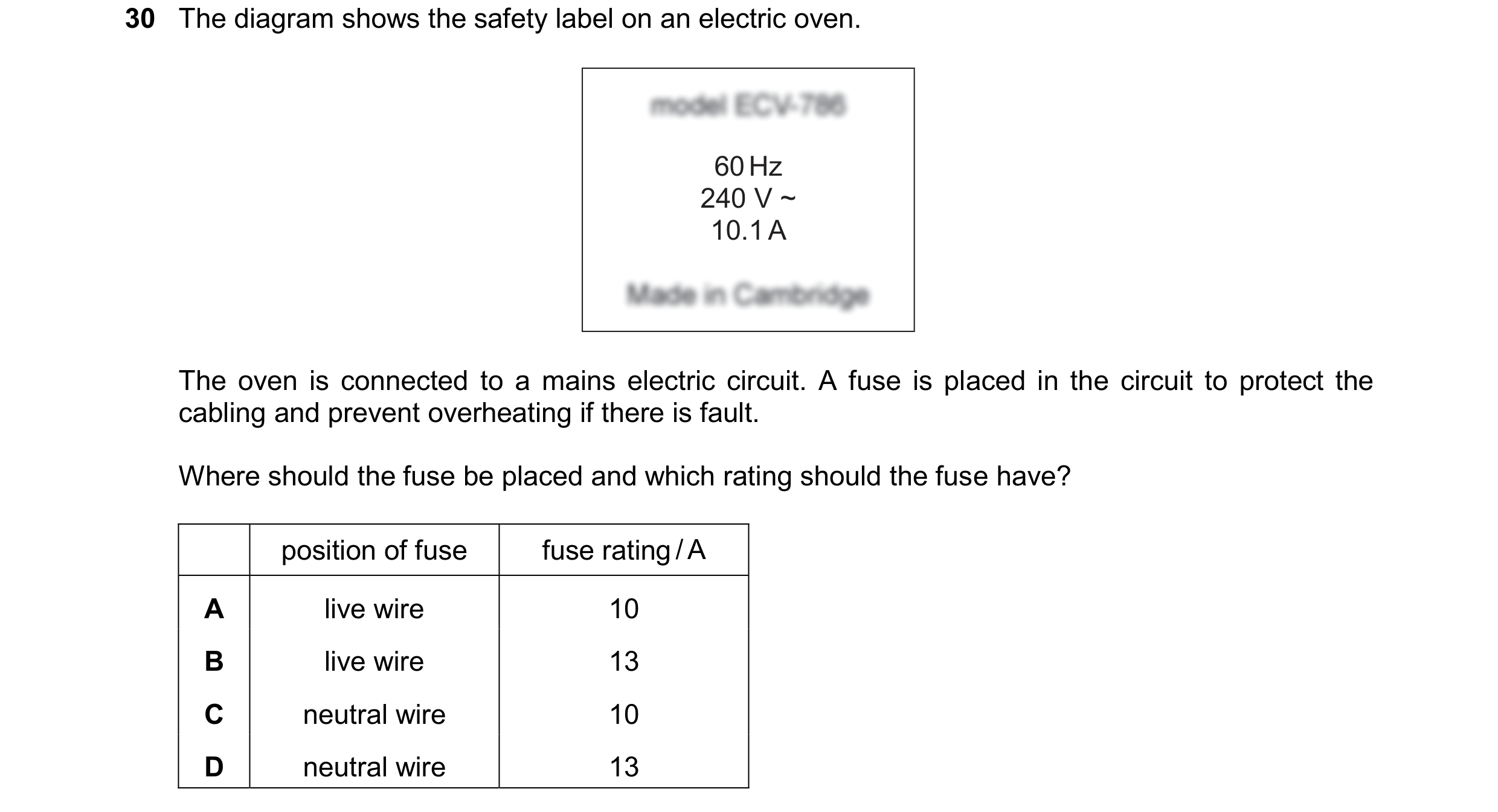 Question 126: The diagram shows the safety label on an electric oven. 60 Hz 240 V ~ 10.1 A The oven is connected to a mains electric circuit. A fuse is …