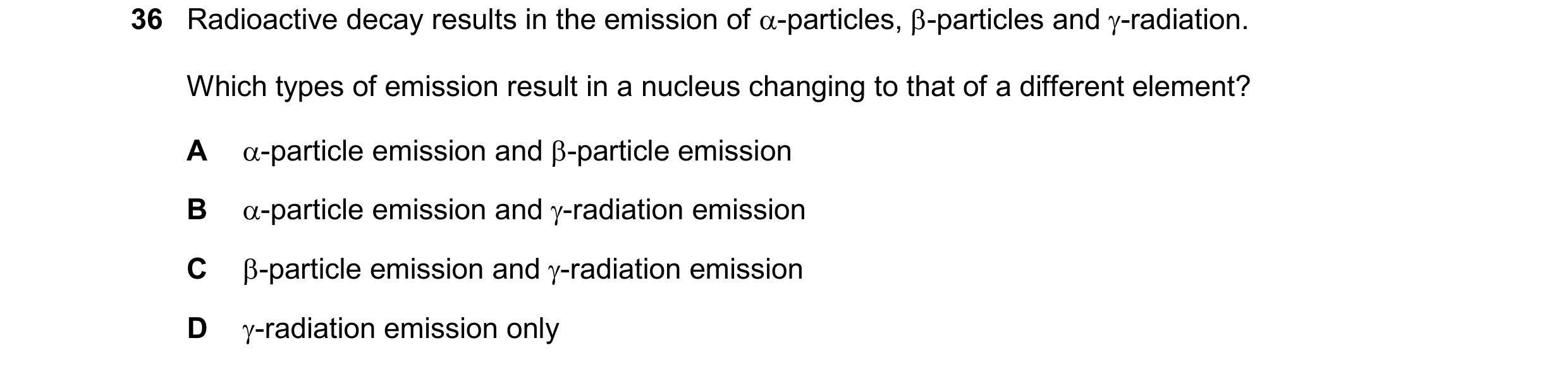 Question 201: Radioactive decay results in the emission of -particles, -particles and -radiation. Which types of emission result in a nucleus changing…