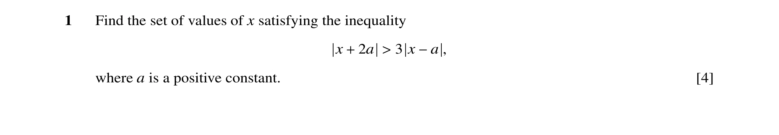 Question 22: Find the set of values of x satisfying the inequality x + 2a > 3 x −a , where a is a positive constant. [4]