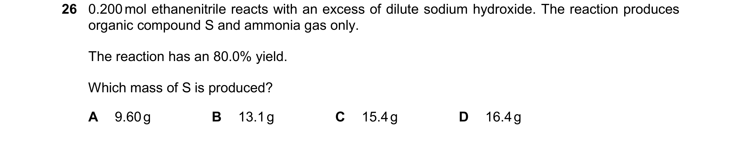 Question 126: 0.200mol ethanenitrile reacts with an excess of dilute sodium hydroxide. The reaction produces organic compound S and ammonia gas only. The…