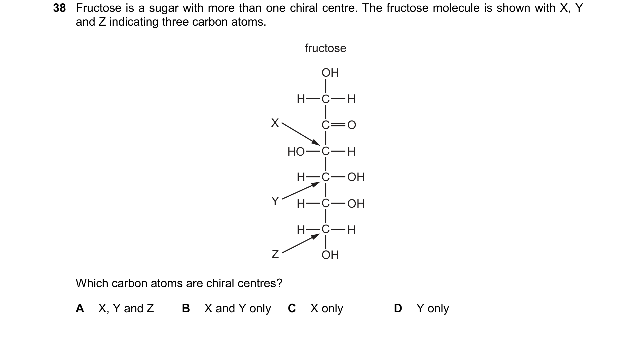 Question 68: Fructose is a sugar with more than one chiral centre. The fructose molecule is shown with X, Y and Z indicating three carbon atoms. C C C C…