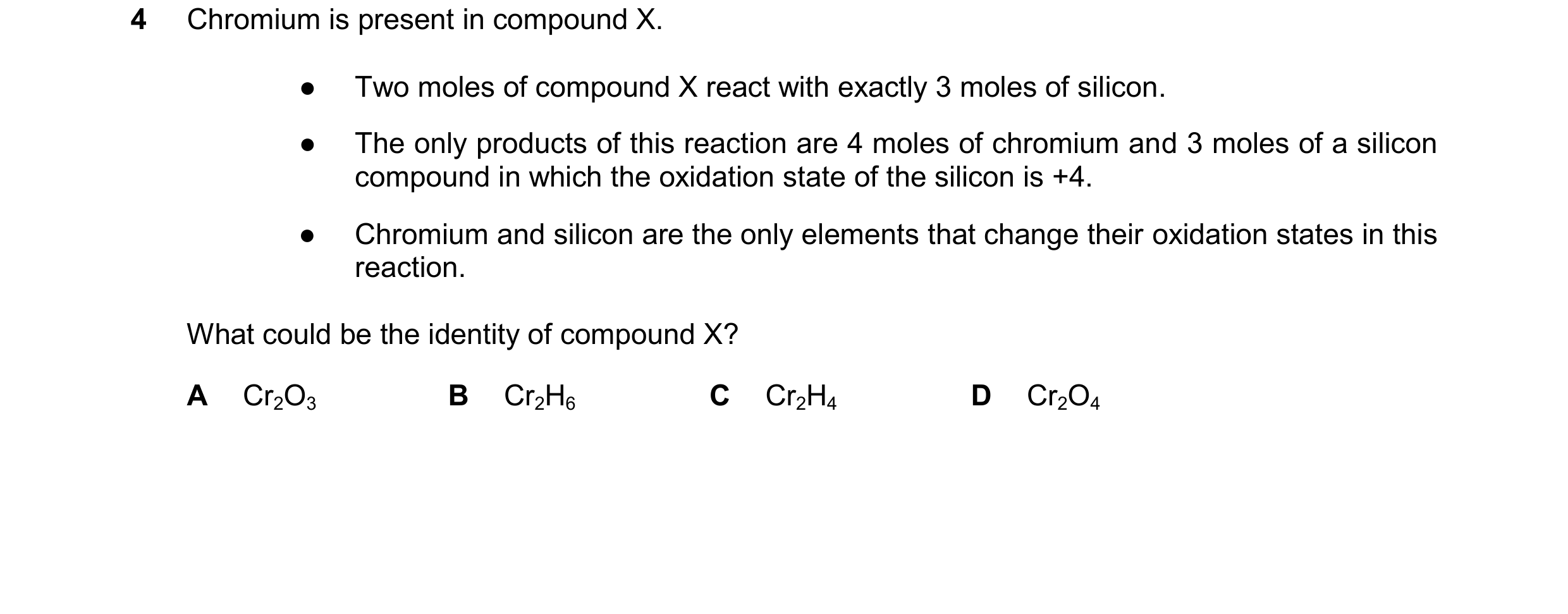Question 336: Chromium is present in compound X. ● Two moles of compound X react with exactly 3 moles of silicon. ● The only products of this reaction ar…