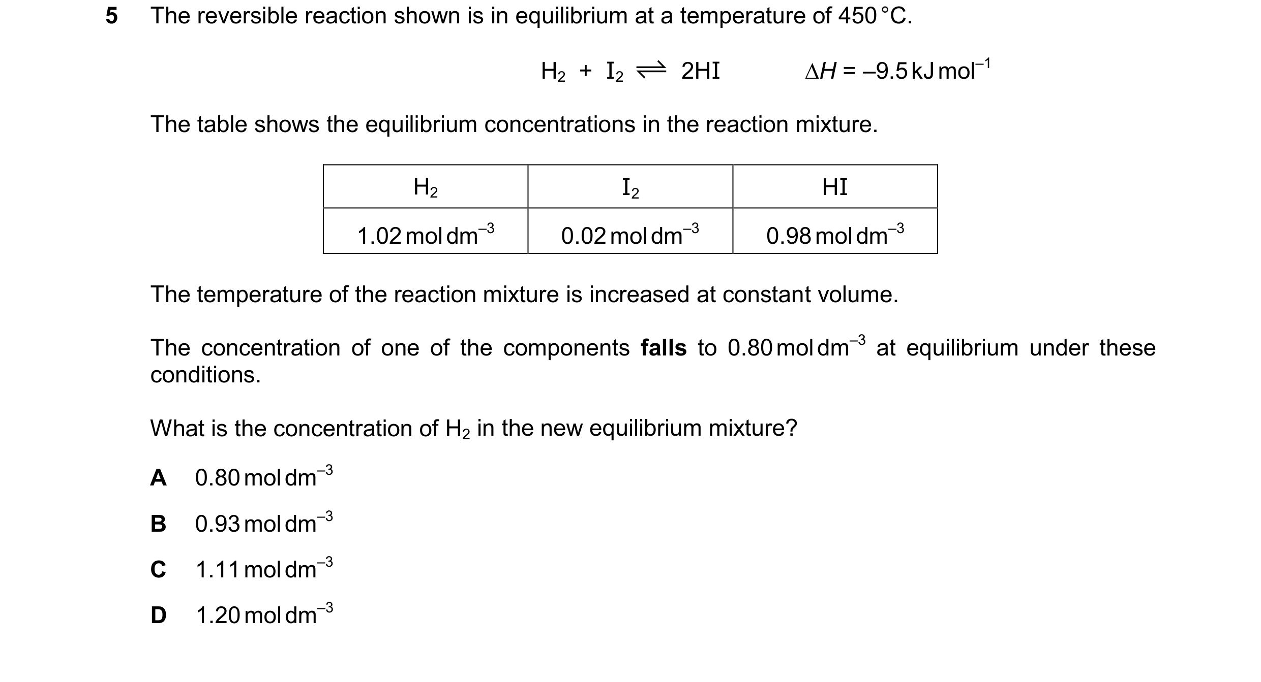 Question 190: The reversible reaction shown is in equilibrium at a temperature of 450°C. H2 + I2 2HI H = –9.5kJmol–1 The table shows the equilibrium c…