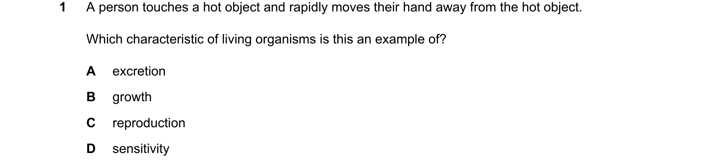 Question 18: A person touches a hot object and rapidly moves their hand away from the hot object. Which characteristic of living organisms is this an ex…