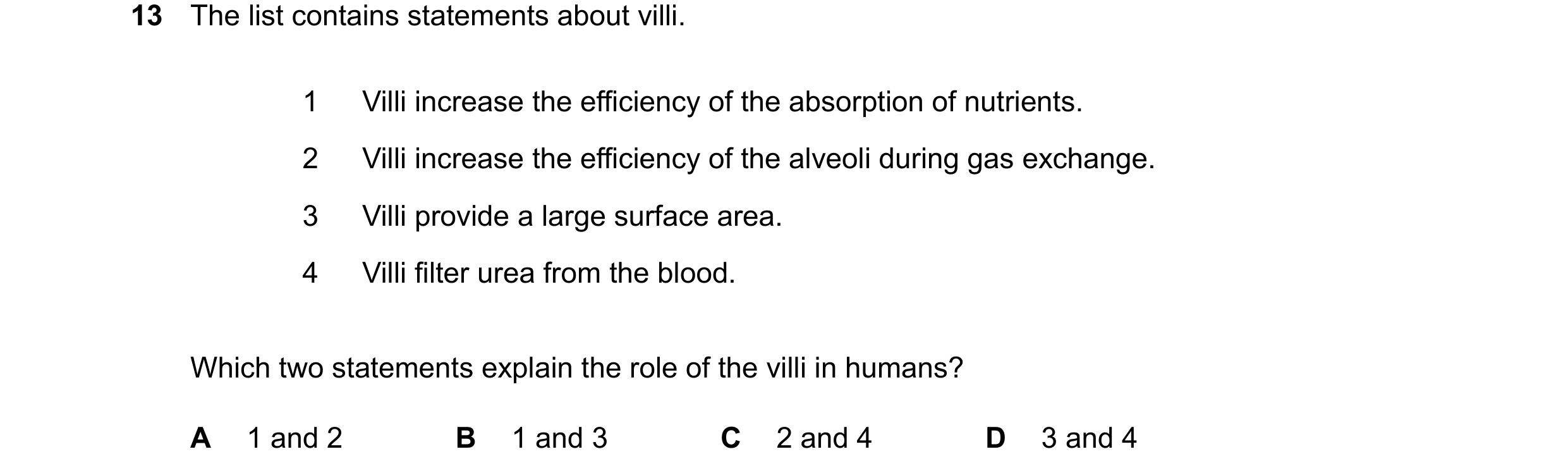 Question 8: The list contains statements about villi. 1 Villi increase the efficiency of the absorption of nutrients. 2 Villi increase the efficiency o…
