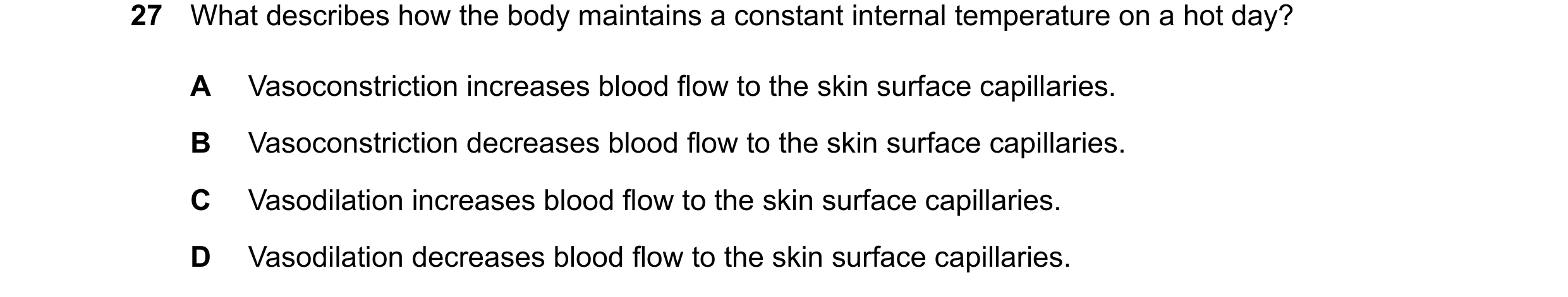 Question 15: What describes how the body maintains a constant internal temperature on a hot day? A Vasoconstriction increases blood flow to the skin sur…