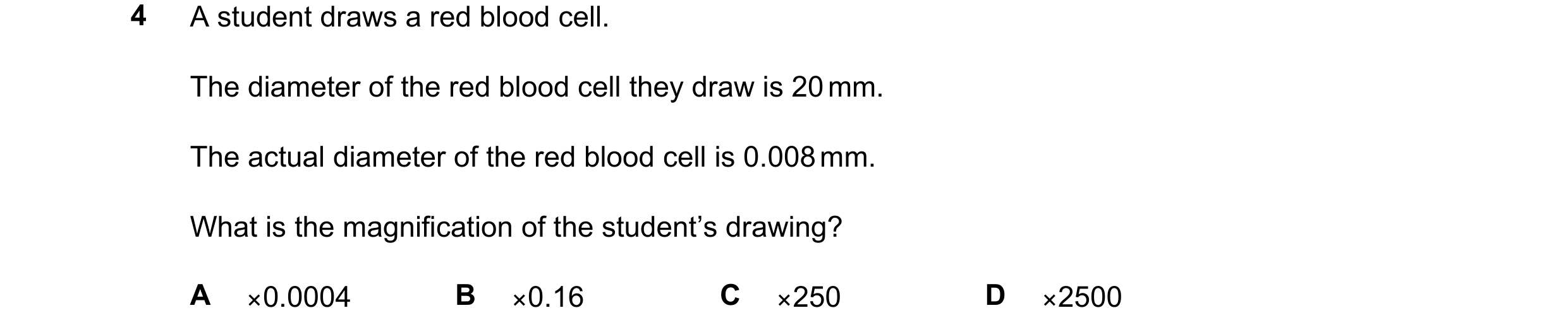 Question 11: A student draws a red blood cell. The diameter of the red blood cell they draw is 20 mm. The actual diameter of the red blood cell is 0.008…