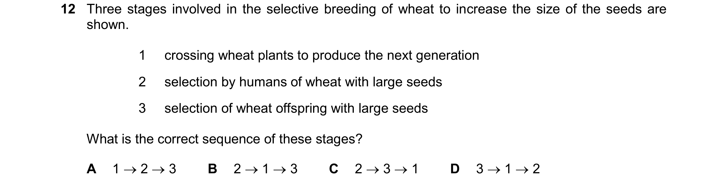 Question 16: Three stages involved in the selective breeding of wheat to increase the size of the seeds are shown. 1 crossing wheat plants to produce th…
