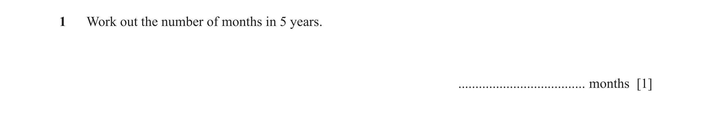 Question 62: Work out the number of months in 5 years. ..................................... months [1]